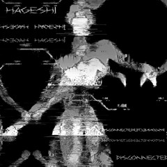 Hageshī - Disconnected