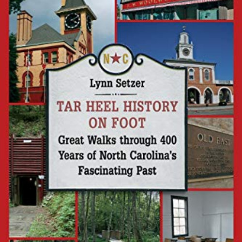 Read EBOOK 📰 Tar Heel History on Foot: Great Walks through 400 Years of North Caroli