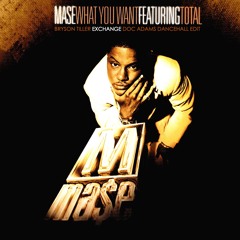 Mase feat. Total - What You Want X Exchange (Doc Adams Dancehall Edit) (DJ Frank White Remix)