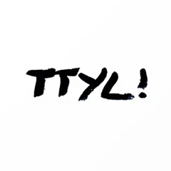 TTYL! (prod. cuddlesxo + milli2k3)