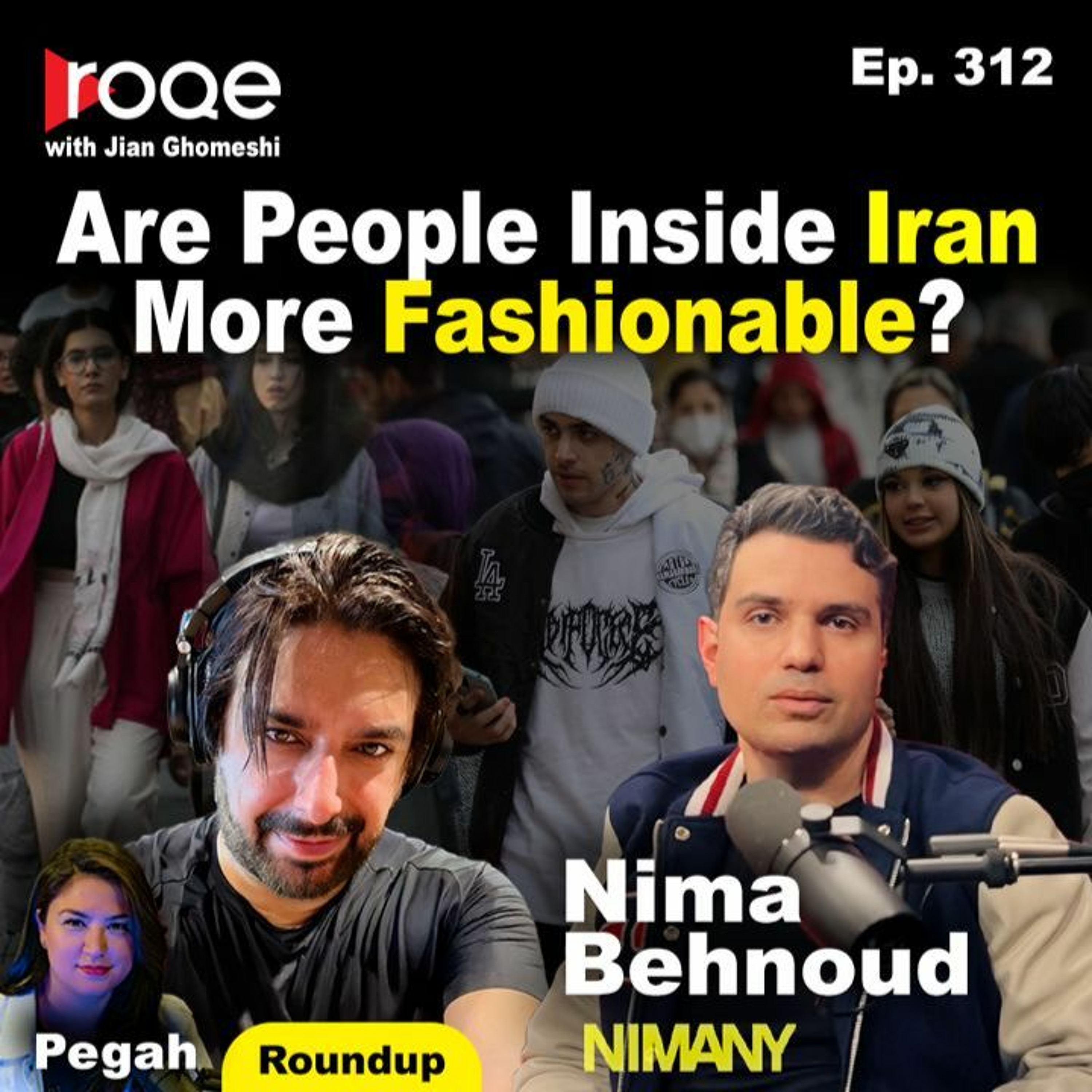 Roqe Ep.312 - Are People Inside Iran More Fashionable? - Nima Behnoud (NIMANY), Roundup episode artwork