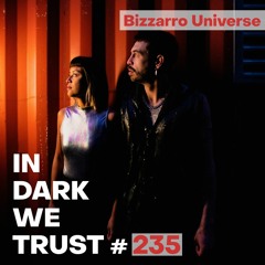 Bizzarro Universe - IN DARK WE TRUST #235