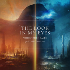 WHITENO1SE x Davee Ft. Ela x Livicious - The Look In My Eyes (Extended)
