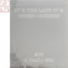 it's too late it's INNEN+AUSSEN #7