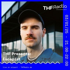 THF Presents: Escapist // 03.01.2025