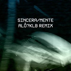 Sincera/Mente (ALÔ?KLB Remix)