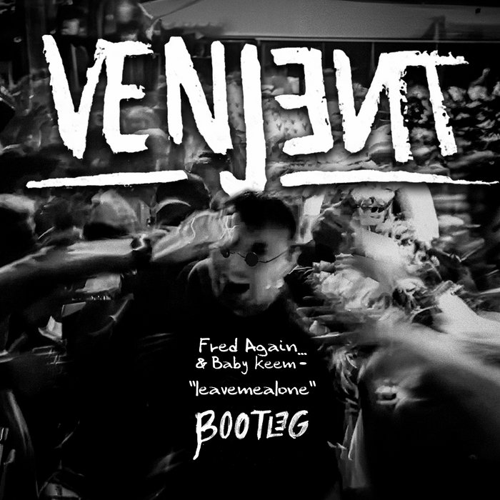 Fred Again.. & Baby Keem – leavemealone (Venjent Bootleg Remix)