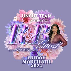 R&B UNCUT- SPRING EDITION PROMO MIX 2024