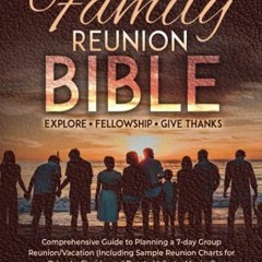 [ACCESS] [KINDLE PDF EBOOK EPUB] The Family Reunion Bible: Explore - Fellowship - Give Thanks by  He