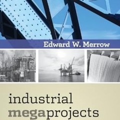 Read Books Online Industrial Megaprojects: Concepts. Strategies. and Practices for Success