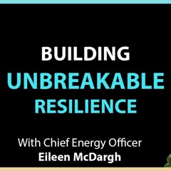 #128: Building Unbreakable Resilience With Chief Energy Officer Eileen McDargh