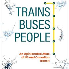 download KINDLE 📔 Trains, Buses, People, Second Edition: An Opinionated Atlas of US