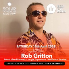 SOLAR CONEXION IBIZA LIVE RADIO SHOW With ROB GRITTON 15.04.23
