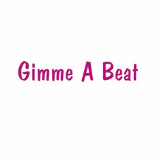 Gimme Me A Beat