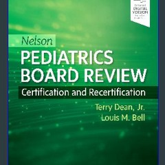 *DOWNLOAD$$ 📖 Nelson Pediatrics Board Review: Certification and Recertification PDF EBOOK DOWNLOAD