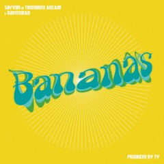 SAYVON of TREEHOUSE ARCADE & NAVEISDEAD - "BANANAS" (PROD. BY TY)