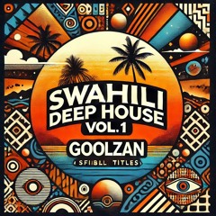 Swahili Deep House (#6A) Vol.1 - GoolZan