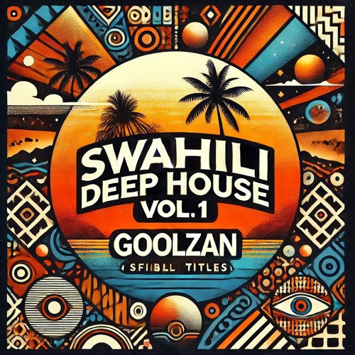 Swahili Deep House (#6A) Vol.1 - GoolZan