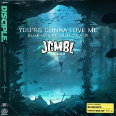 You're Gonna Love Me - Eliminate ft. Leah Culver (JCMBL Remix)