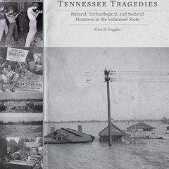 ❤pdf Tennessee Tragedies: Natural, Technological, and Societal Disasters in the Volunteer State