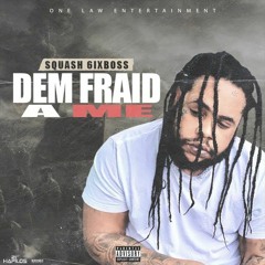 Squash - Dem Fraid A Me [One Law Riddim]