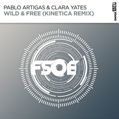Pablo Artigas & Clara Yates - Wild & Free (Kinetica Remix) [FSOE]