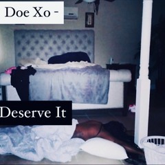 Doe Xo - Deserve It (Cover) Aint Worth It 6lack & melli