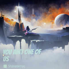 YOU AINT ONE OF US ft.E1UP