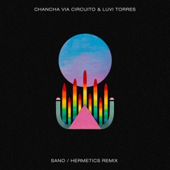 Chancha Via Circuito & Luvi Torres - Sano(Hermetics Remix)
