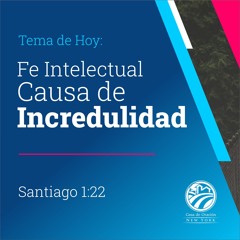 Tema | Fe Intelectual Causa de Incredulidad