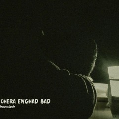Chera Enghad Bad