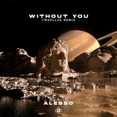 Alesso - Without You (Tweellve Remix)(Extended Mix)
