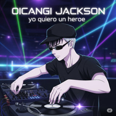 Oicangi Jackson - Yo quiero un heroe
