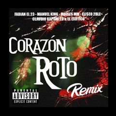 Corazón Roto (Remix)  Fabián el 23 Manuel King  Moisés MM ELl$EO 2BLE-3E  Claudio Kaponi 23 EL EXO