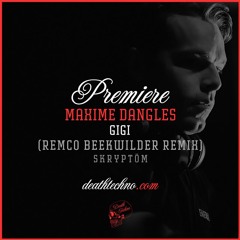 DT:Premiere | Maxime Dangles - Gigi (Remco Beekwilder Remix) [Skryptöm]