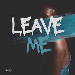 xoweee - Leave Me