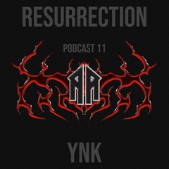 RESURRECTION PODCAST #11 - YNK