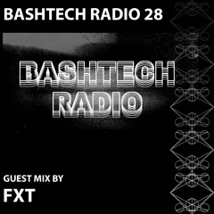 BashTech Radio 28 FXT Guest Mix
