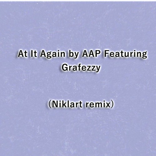 At It Again (Niklart Remix) by AAP Featuring Grafezzy