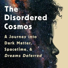 Read The Disordered Cosmos: A Journey into Dark Matter, Spacetime, and Dreams