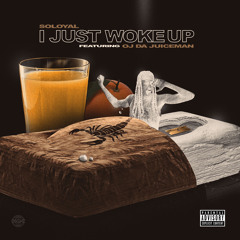 So Loyal ft. OJ The Juiceman - I Just Woke Up