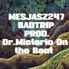 MESJASZ247 - BAD TRIP (Prod. by Dr. Misterio on the Beat)