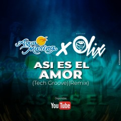 Agua Marina X Olix - Asi Es El Amor (Tech Groove)(Remix)