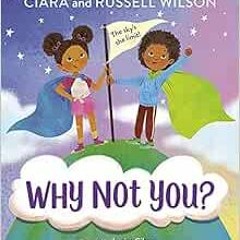 [Read] [EPUB KINDLE PDF EBOOK] Why Not You? by Ciara,Russell Wilson,JaNay Brown-Wood,Jessica Gibson
