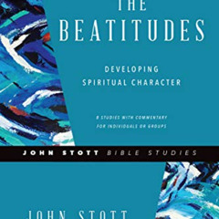 [VIEW] KINDLE √ The Beatitudes: Developing Spiritual Character (John Stott Bible Stud