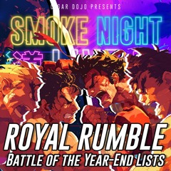 Smoke Night LIVE – Royal Rumble: Battle Of The Year-End Lists