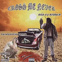 CROSS ME NEVER FT MAN OF MAYHEM (PROD. MYSTIC)