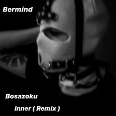 Bermind - Inner (Bosazoku Remix)