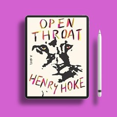 Claim now. Open Throat: A Novel Henry Hoke . Unrestricted Access [PDF]