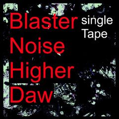Blaster Noise Higher Daw Single Tape  [  D.Y.B  ] Avaiable January